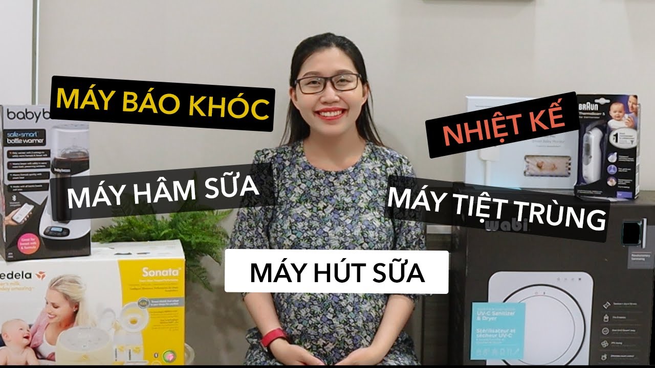 Mua Đồ Sơ Sinh Các Thiết Bị Máy Móc Chăm Sóc Em Bé (Phần 4)