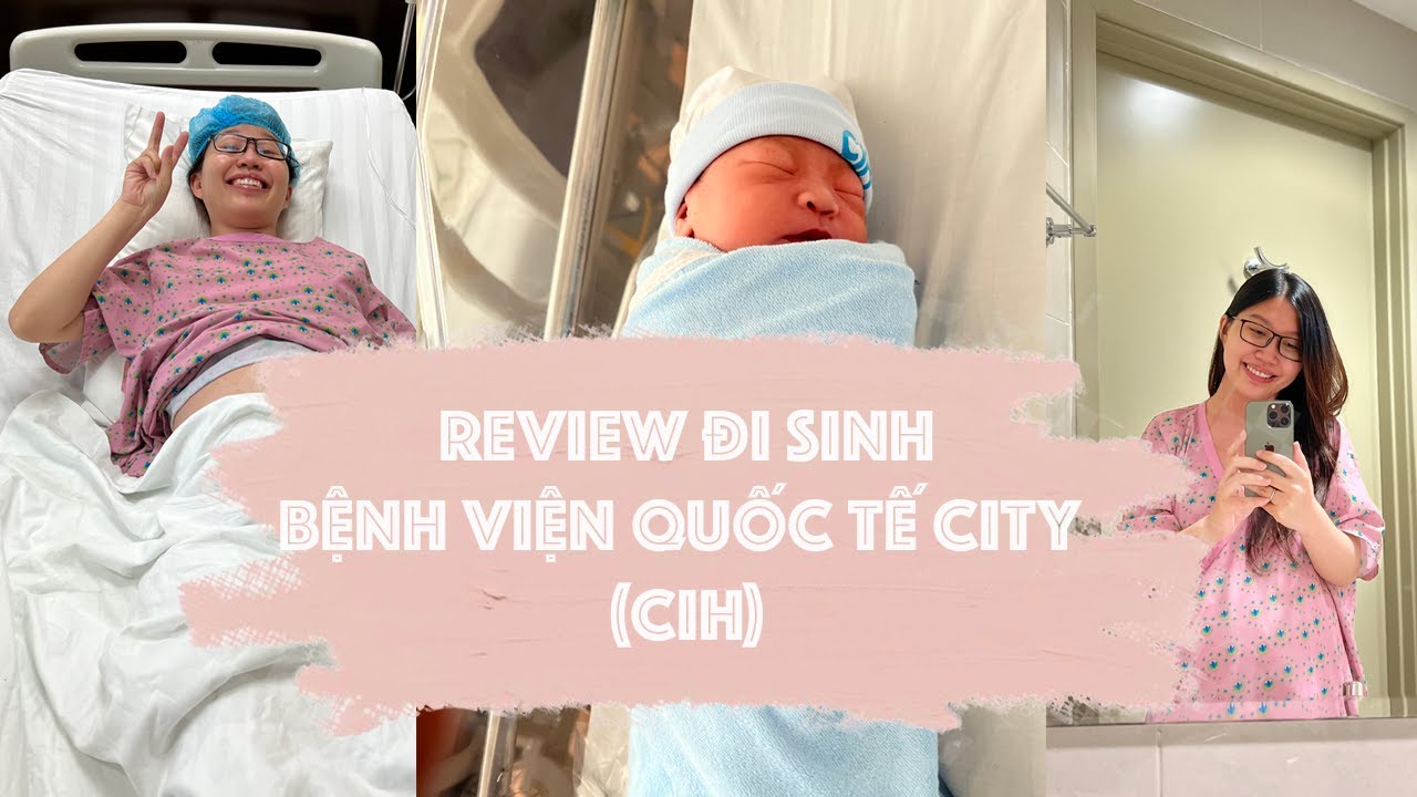 Review Đi Sinh Ở Bệnh Viện Quốc Tế City (CIH)